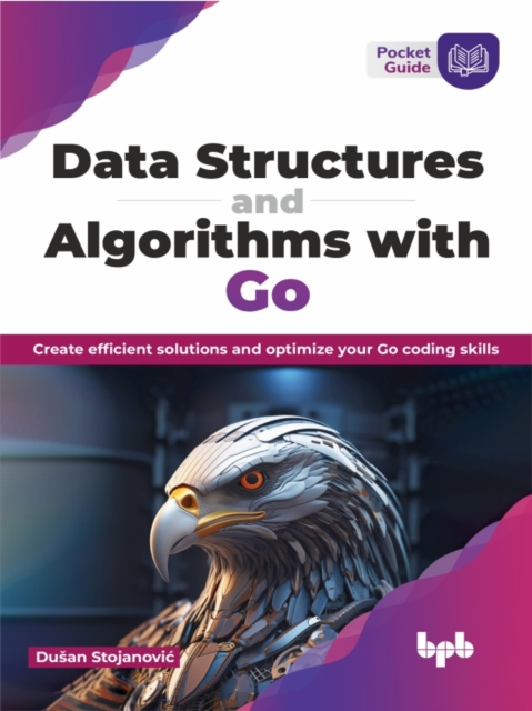 Data Structures and Algorithms with Go : Create efficient solutions and optimize your Go coding skills, Paperback / softback Book