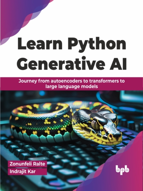Learn Python Generative AI : Journey from autoencoders to transformers to large language models, Paperback / softback Book