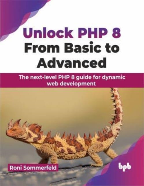 Unlock PHP 8: From Basic to Advanced : The next-level PHP 8 guide for dynamic web development, Paperback / softback Book