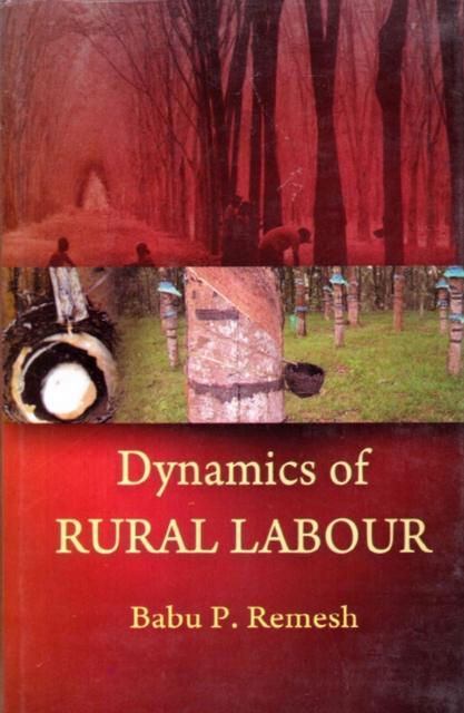 Dynamics of Rural Labour: A Study of Small Holding Rubber Tappers in Kerala, EPUB eBook