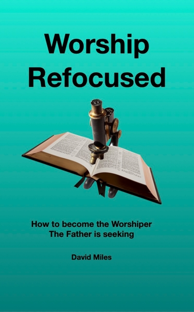 Worship Refocused : How To Become The Worshiper The Father Is Seeking, EPUB eBook