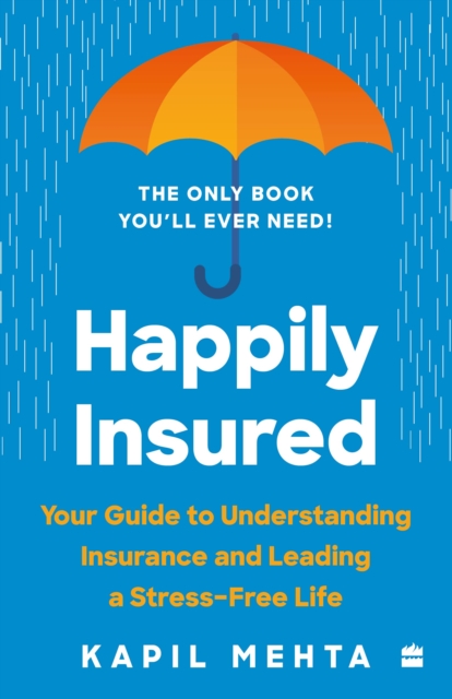Happily Insured : Your Guide to Understanding Insurance and Leading a Stress-free Life, Paperback / softback Book