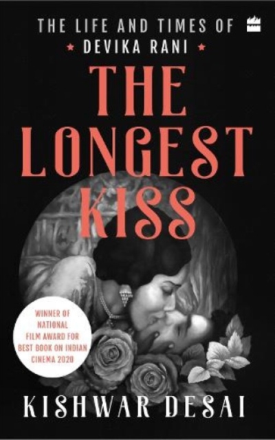 The Longest Kiss : The Life and Times of Devika Rani, Paperback / softback Book