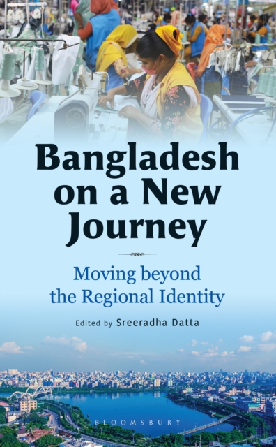 Bangladesh on a New Journey : Moving beyond the Regional Identity, EPUB eBook