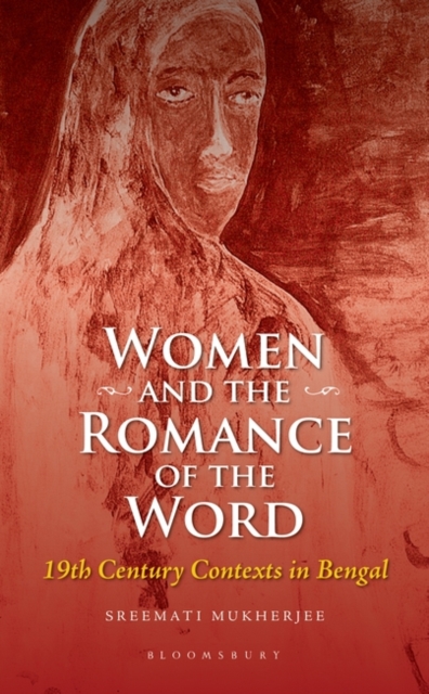 Women and the Romance of the Word : 19th Century Contexts in Bengal, Hardback Book