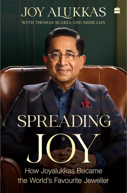 Spreading Joy : How Joyalukkas Became the World's Favourite Jeweller, Hardback Book