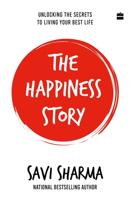 The Happiness Story : Unlocking the Secrets to Living Your Best Life, Paperback / softback Book