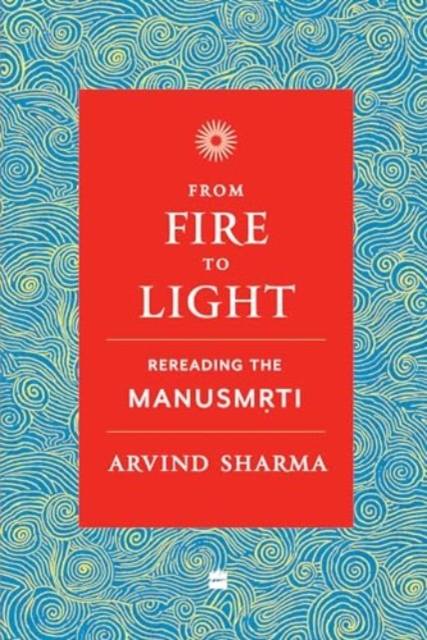 From Fire To Light : Rereading the Manusmriti, Paperback / softback Book