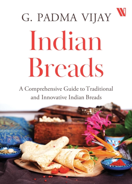 Indian Breads : A Comprehensive Guide to Traditional and Innovative Indian Breads, Paperback / softback Book