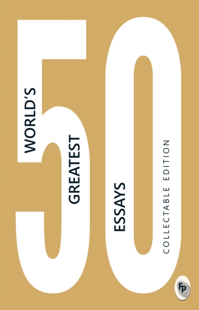 50 World's Greatest Essays : Collectable Edition, EPUB eBook