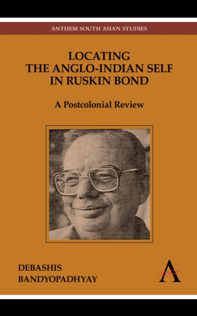Locating the Anglo-Indian Self in Ruskin Bond : A Postcolonial Review, Hardback Book