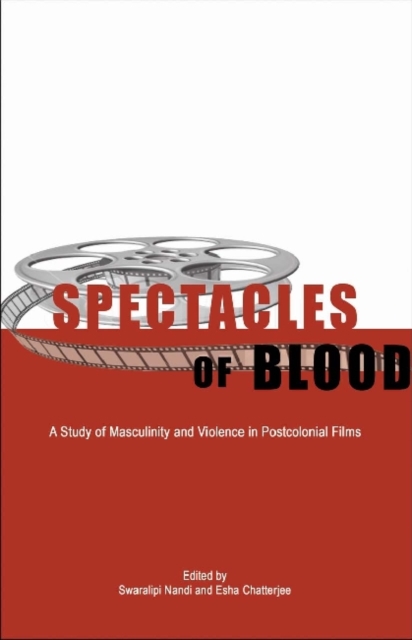 Spectacles of Blood - A Study of Masculinity and Violence in Postcolonial Films, Hardback Book