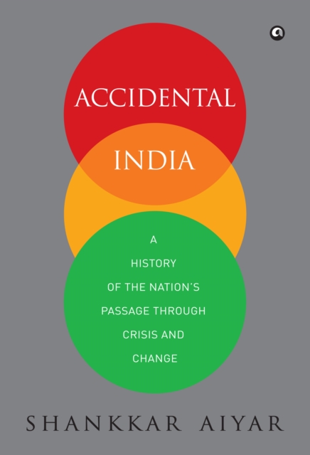 Accidental India : A History of the Nation's Passage through Crisis and Change, EPUB eBook