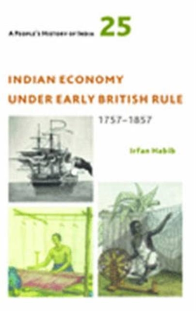A People's History of India 25 – Indian Economy Under Early British Rule, 1757 –1857, Paperback / softback Book