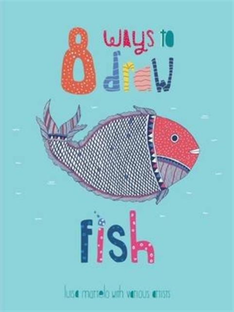 8 Ways to draw a Fish - PB, Hardback Book