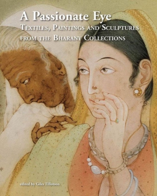 A Passionate Eye : Textiles, Paintings and Sculptures from the Bharany Collections, Hardback Book