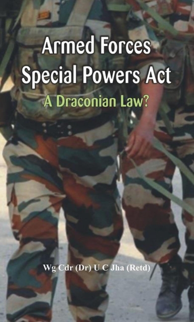 Armed Forces Special Power Act : A Draconian Law?, Hardback Book