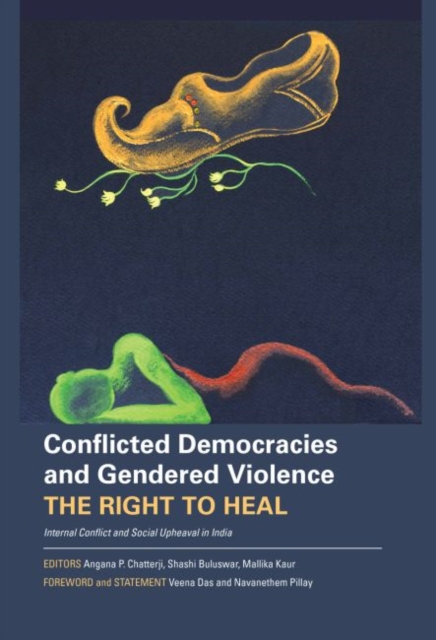 Conflicted Democracies and Gendered Violence - The Right to Heal: Internal Conflict and Social Upheaval in India, Hardback Book