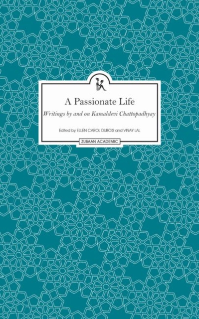 A Passionate Life - Writings by and on Kamladevi Chattopadhyay, Hardback Book