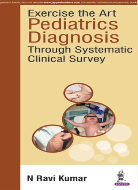 Exercise the Art: Pediatrics Diagnosis through Systematic Clinical Survey, Paperback / softback Book