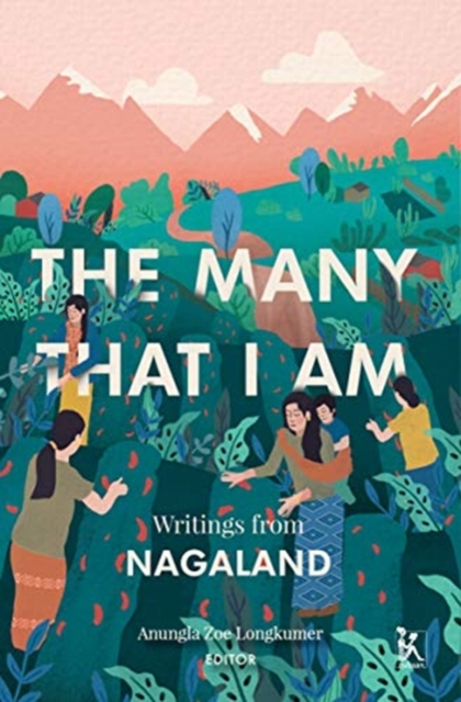 The Many That I Am - Writings from Nagaland, Hardback Book