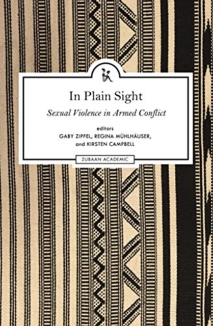 In Plain Sight - Exploring the Field of Sexual Violence in Armed Conflict, Hardback Book