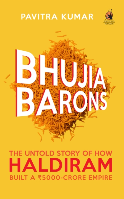 Bhujia Barons : The Untold Story of How Haldiram Built a Rs 5000-crore Empire, EPUB eBook