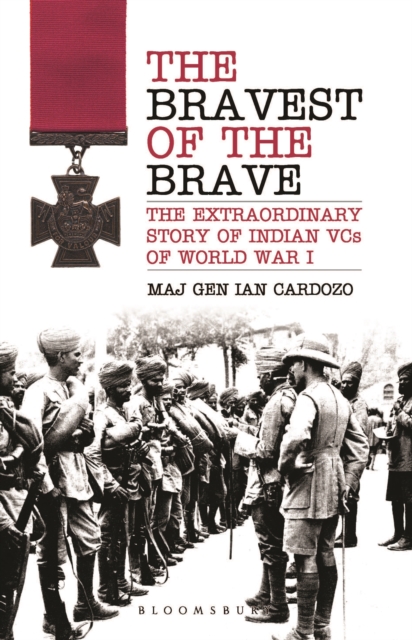 The Bravest of the Brave : The Extraordinary Story of Indian VCs of World War I, EPUB eBook