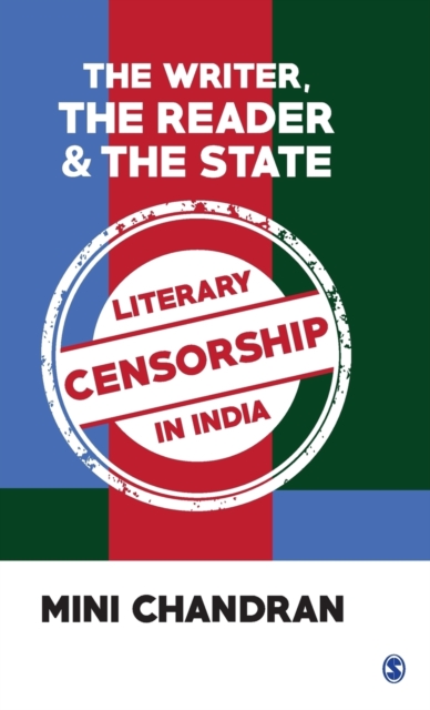 The Writer, the Reader and the State : Literary Censorship in India, Hardback Book