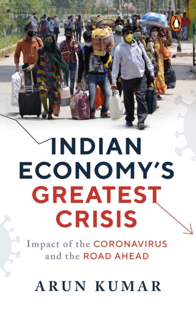 Indian Economy's Greatest Crisis : Impact of Coronavirus and the Road Ahead, EPUB eBook