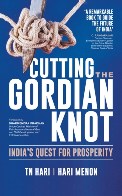 Cutting the Gordian Knot : India's Quest for Prosperity, Hardback Book