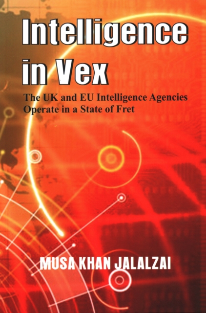 Intelligence in Vex : The UK & EU Intelligence Agencies Operate in a State of Fret, Paperback / softback Book