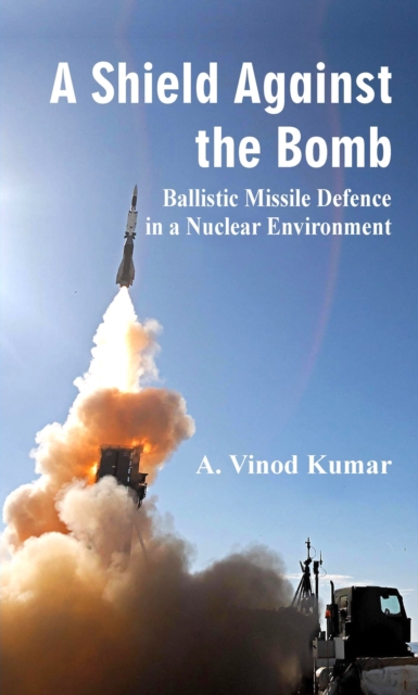 A Shield Against the Bomb : Ballistic Missile Defence in a Nuclear Environment, Hardback Book