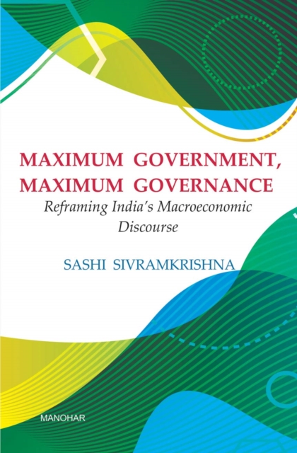 Maximum Government, Maximum Governance : Reframing India's Macroeconomic, Hardback Book