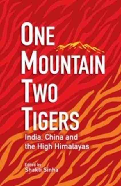 One Mountain Two Tigers : India, China and the Himalayas, Hardback Book