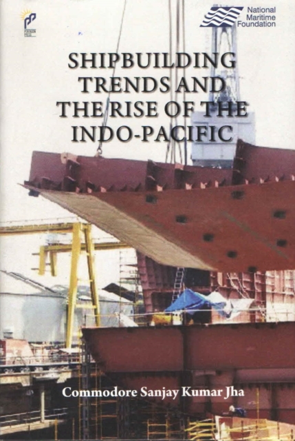 Shipbuilding Trending the Rise of the Indo-Pacific, Hardback Book