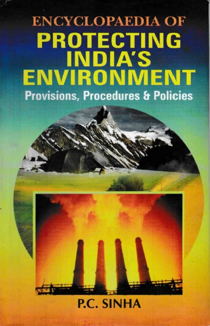 Encyclopaedia of Protecting India's Environment Provisions, Procedures and Policies, EPUB eBook