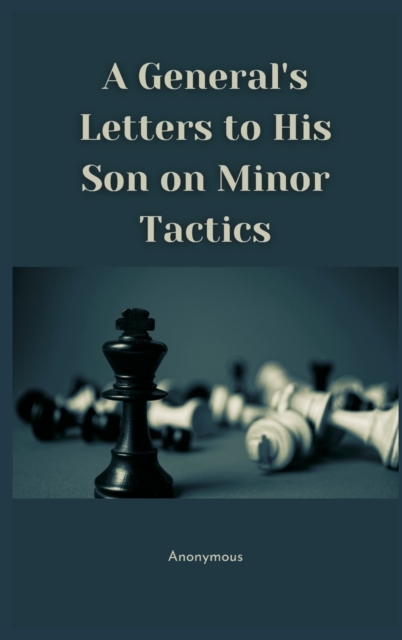 A General's Letters to His Son on Minor Tactics, Hardback Book