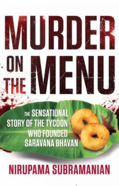 Murder on the Menu: : The Sensational Story of the Tycoon Who Founded Saravana Bhavan, Hardback Book