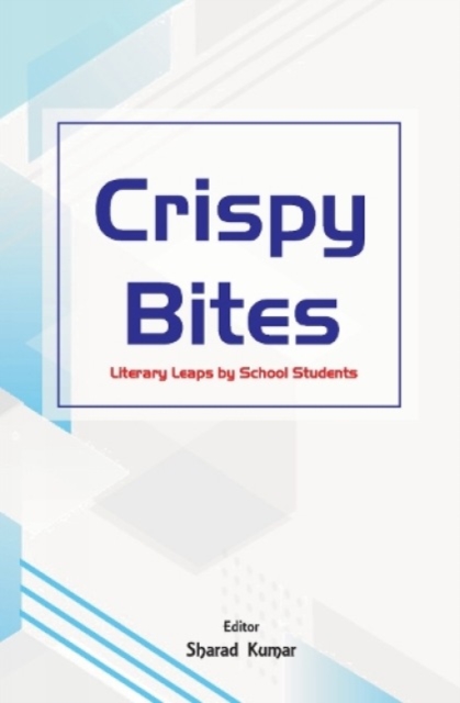 Crispy Bites : : Literary Leaps by School Students, Paperback / softback Book