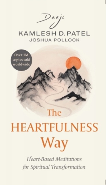 The Heartfulness Way : Heart-based Meditations for Spiritual Transformation, Hardback Book