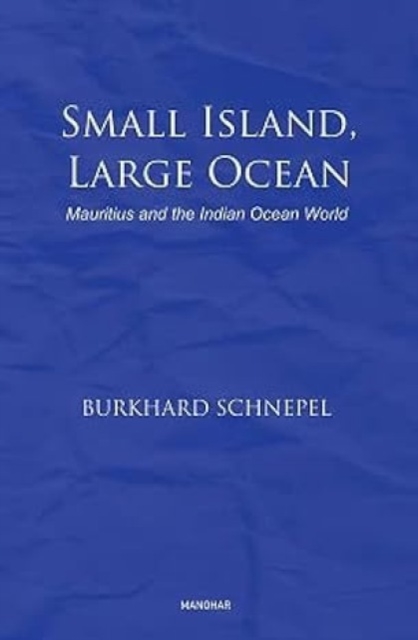 Small Island, Large Ocean : Mauritius and the Indian Ocean World, Hardback Book