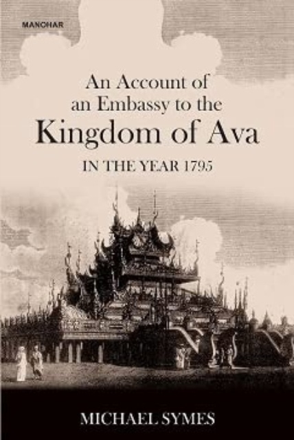 An Account of an Embassy to the Kingdom of Ava in the Year 1795, Hardback Book