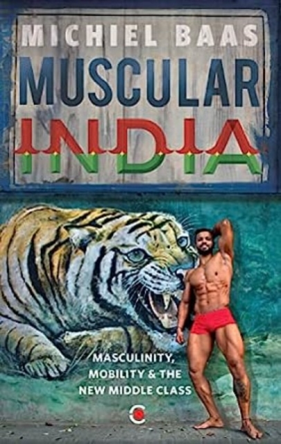 Muscular India : Masculinity, Mobility & the New Middle Class, Paperback / softback Book