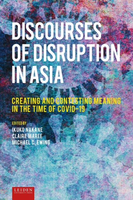 Discourses of Disruption in Asia : Creating and Contesting Meaning in the Time of COVID-19, PDF eBook