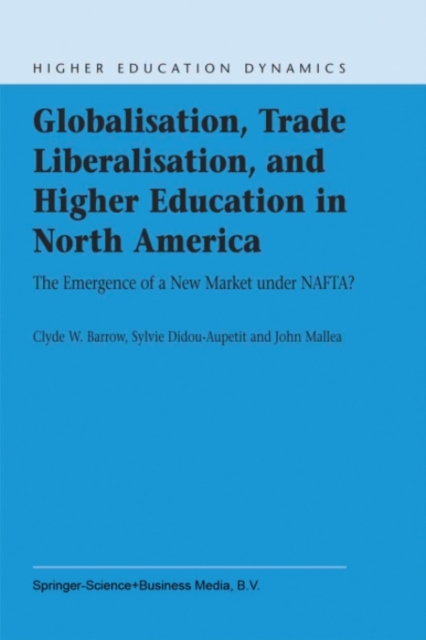 Globalisation, Trade Liberalisation, and Higher Education in North America : The Emergence of a New Market under NAFTA?, PDF eBook