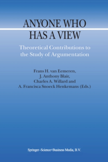 Anyone Who Has a View : Theoretical Contributions to the Study of Argumentation, PDF eBook