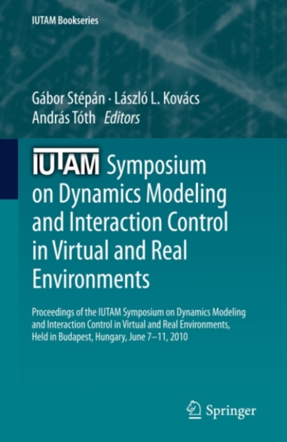 IUTAM Symposium on Dynamics Modeling and Interaction Control in Virtual and Real Environments : Proceedings of the IUTAM Symposium on Dynamics Modeling and Interaction Control in Virtual and Real Envi, PDF eBook