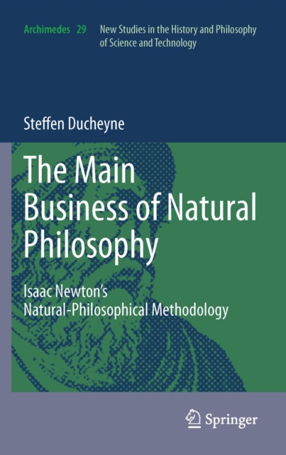 "The main Business of natural Philosophy" : Isaac Newton's Natural-Philosophical Methodology, PDF eBook