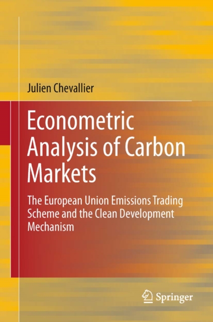 Econometric Analysis of Carbon Markets : The European Union Emissions Trading Scheme and the Clean Development Mechanism, PDF eBook